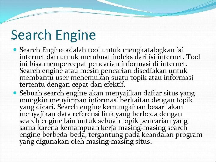 Search Engine adalah tool untuk mengkatalogkan isi internet dan untuk membuat indeks dari isi