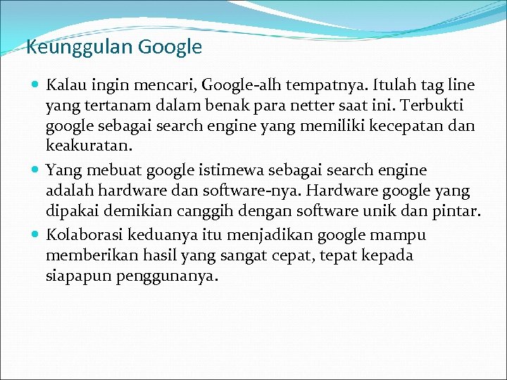 Keunggulan Google Kalau ingin mencari, Google-alh tempatnya. Itulah tag line yang tertanam dalam benak