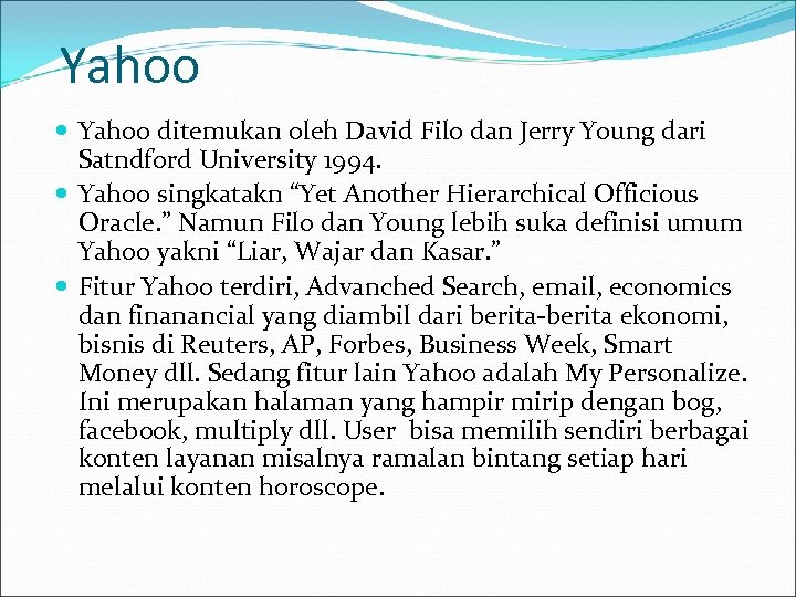 Yahoo ditemukan oleh David Filo dan Jerry Young dari Satndford University 1994. Yahoo singkatakn