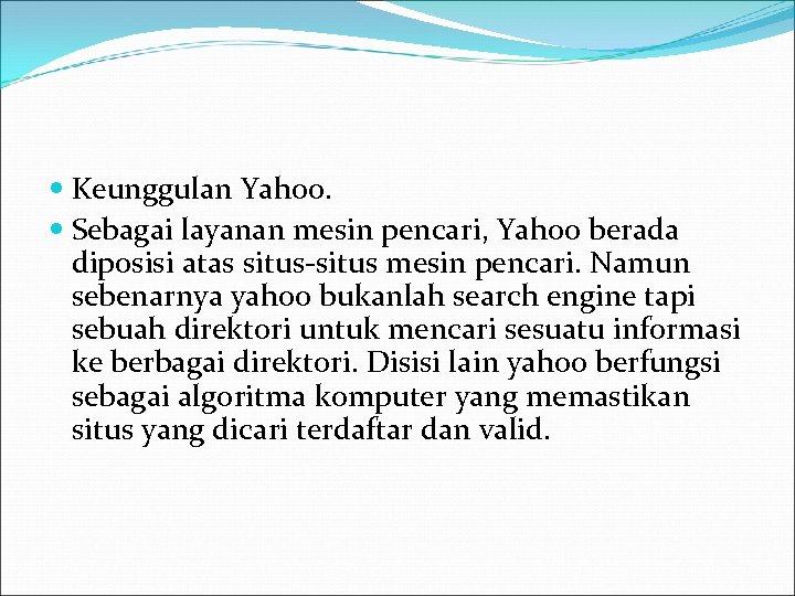  Keunggulan Yahoo. Sebagai layanan mesin pencari, Yahoo berada diposisi atas situs-situs mesin pencari.