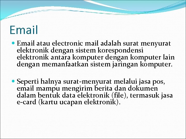 Email atau electronic mail adalah surat menyurat elektronik dengan sistem korespondensi elektronik antara komputer