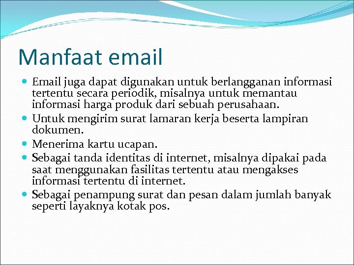 Manfaat email Email juga dapat digunakan untuk berlangganan informasi tertentu secara periodik, misalnya untuk
