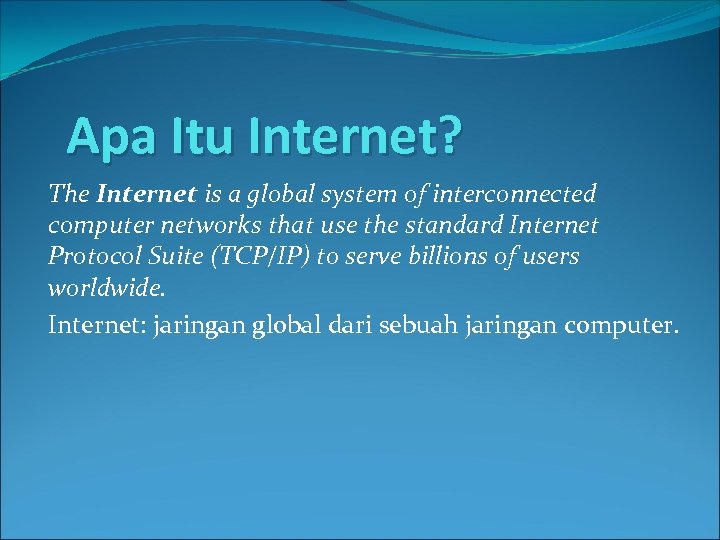 Apa Itu Internet? The Internet is a global system of interconnected computer networks that