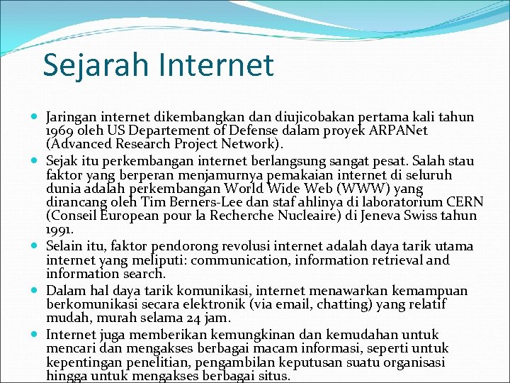 Sejarah Internet Jaringan internet dikembangkan diujicobakan pertama kali tahun 1969 oleh US Departement of