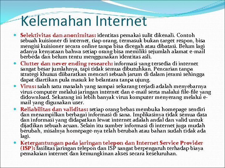 Kelemahan Internet Selektivitas dan anonimitas: identitas pemakai sulit dikenali. Contoh sebuah kuisioner di internet,