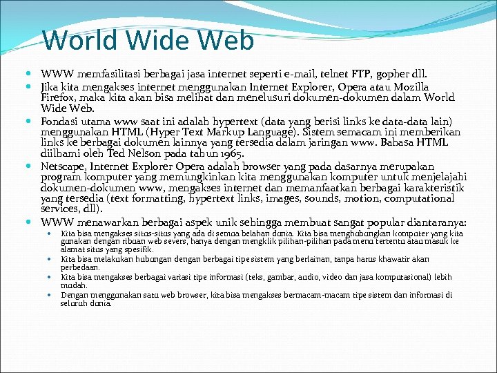 World Wide Web WWW memfasilitasi berbagai jasa internet seperti e-mail, telnet FTP, gopher dll.