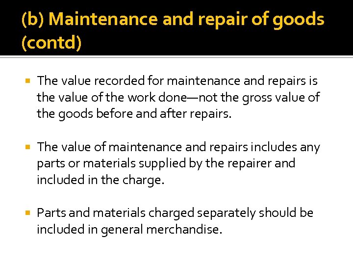(b) Maintenance and repair of goods (contd) The value recorded for maintenance and repairs