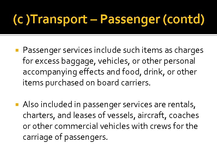 (c )Transport – Passenger (contd) Passenger services include such items as charges for excess