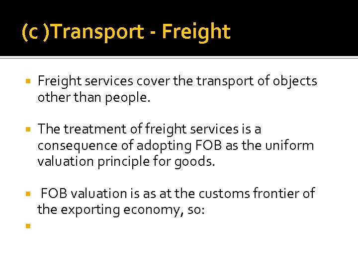 (c )Transport - Freight services cover the transport of objects other than people. The