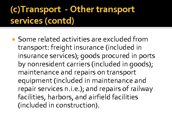 (c)Transport - Other transport services (contd) Some related activities are excluded from transport: freight