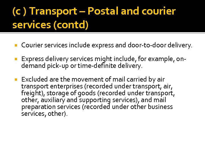 (c ) Transport – Postal and courier services (contd) Courier services include express and