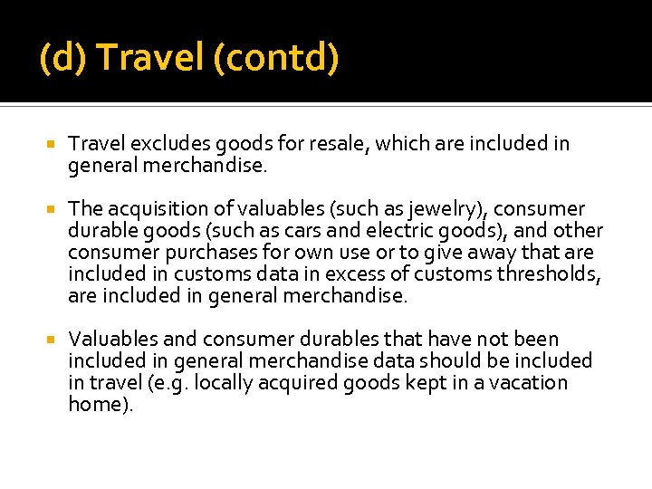 (d) Travel (contd) Travel excludes goods for resale, which are included in general merchandise.