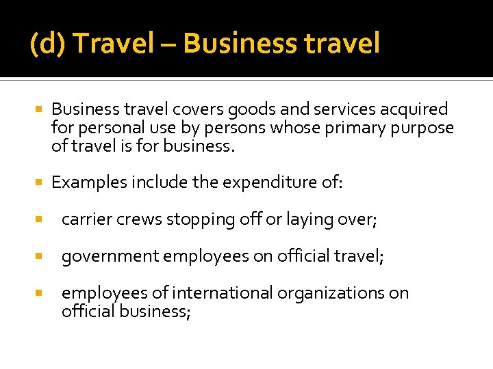 (d) Travel – Business travel covers goods and services acquired for personal use by