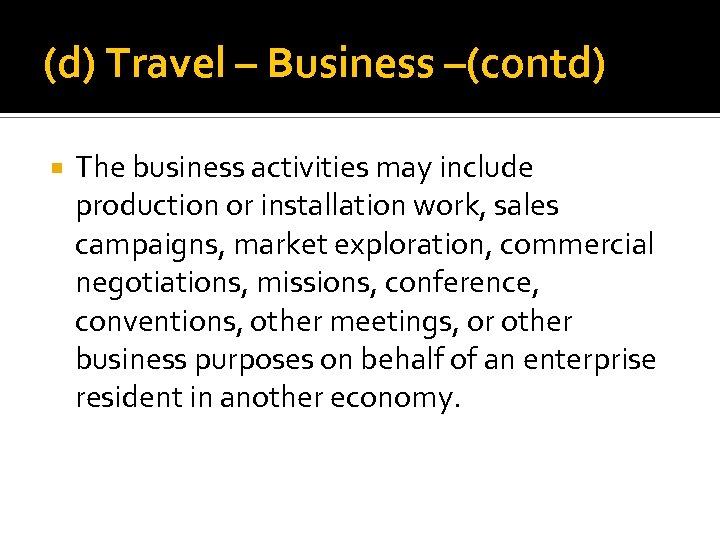 (d) Travel – Business –(contd) The business activities may include production or installation work,