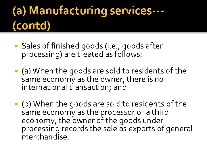 (a) Manufacturing services--(contd) Sales of finished goods (i. e. , goods after processing) are