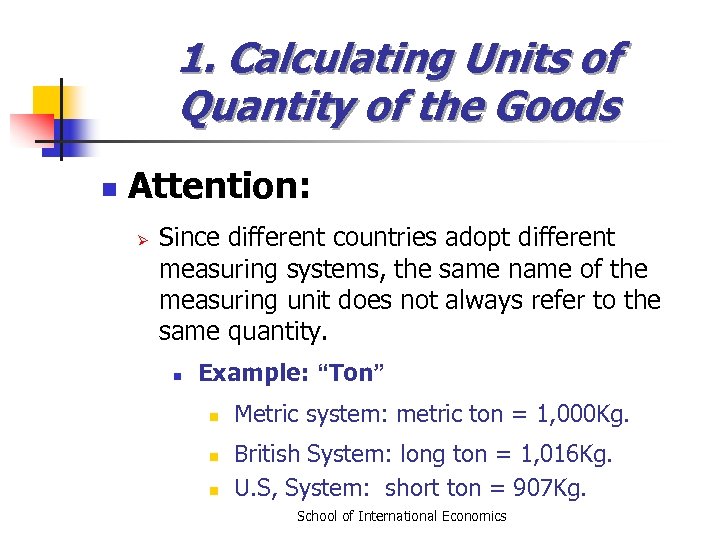 1. Calculating Units of Quantity of the Goods n Attention: Ø Since different countries