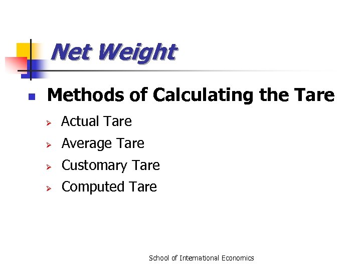 Net Weight n Methods of Calculating the Tare Ø Actual Tare Ø Average Tare