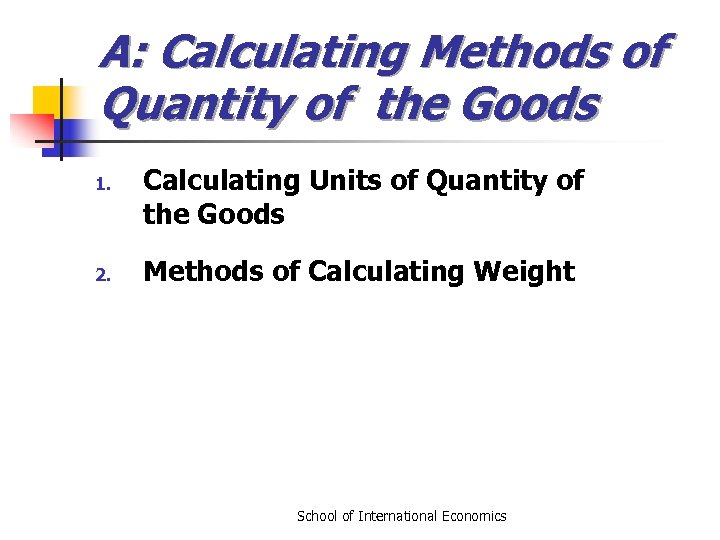 A: Calculating Methods of Quantity of the Goods 1. 2. Calculating Units of Quantity