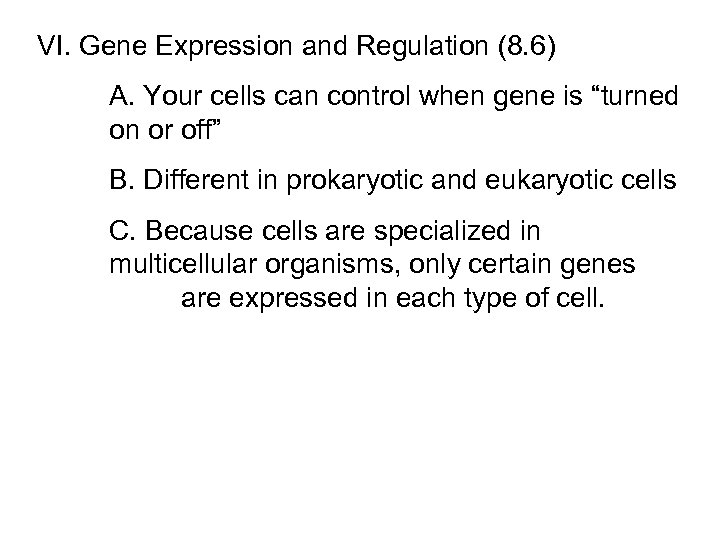 VI. Gene Expression and Regulation (8. 6) A. Your cells can control when gene