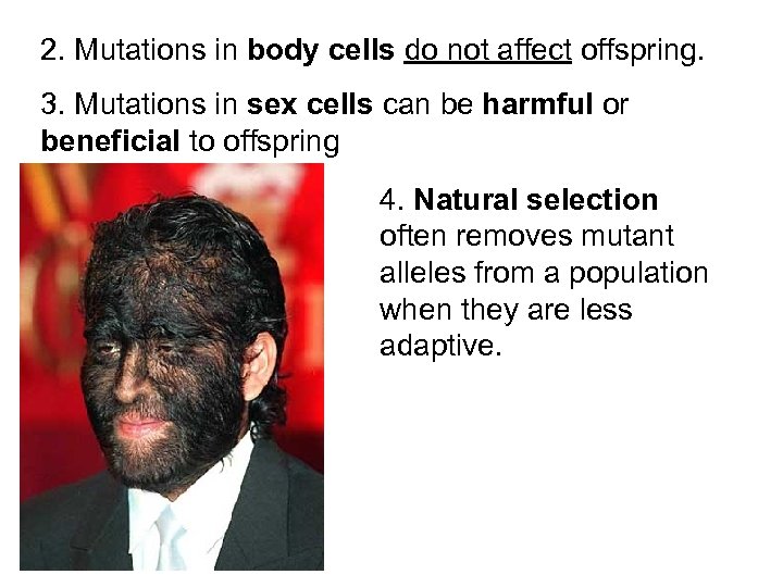 2. Mutations in body cells do not affect offspring. 3. Mutations in sex cells