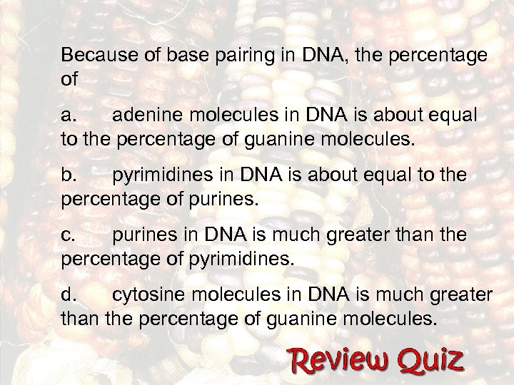 Because of base pairing in DNA, the percentage of a. adenine molecules in DNA