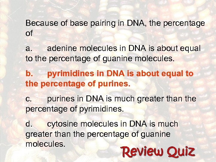 Because of base pairing in DNA, the percentage of a. adenine molecules in DNA