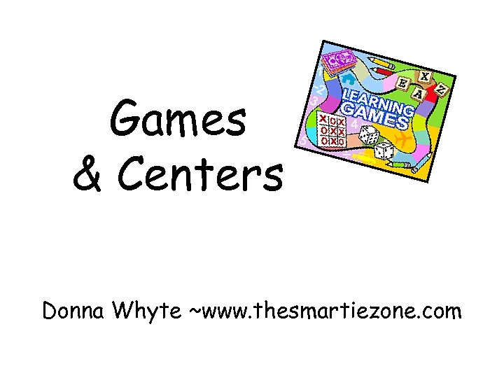 Games & Centers Donna Whyte ~www. thesmartiezone. com 