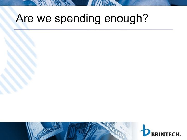 Are we spending enough? 