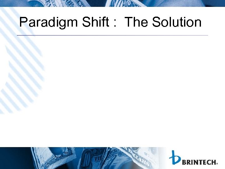 Paradigm Shift : The Solution 