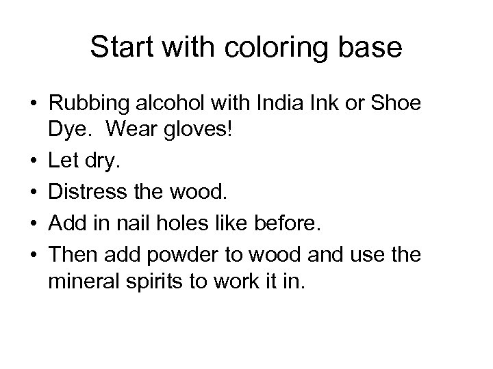 Start with coloring base • Rubbing alcohol with India Ink or Shoe Dye. Wear