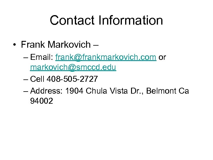 Contact Information • Frank Markovich – – Email: frank@frankmarkovich. com or markovich@smccd. edu –