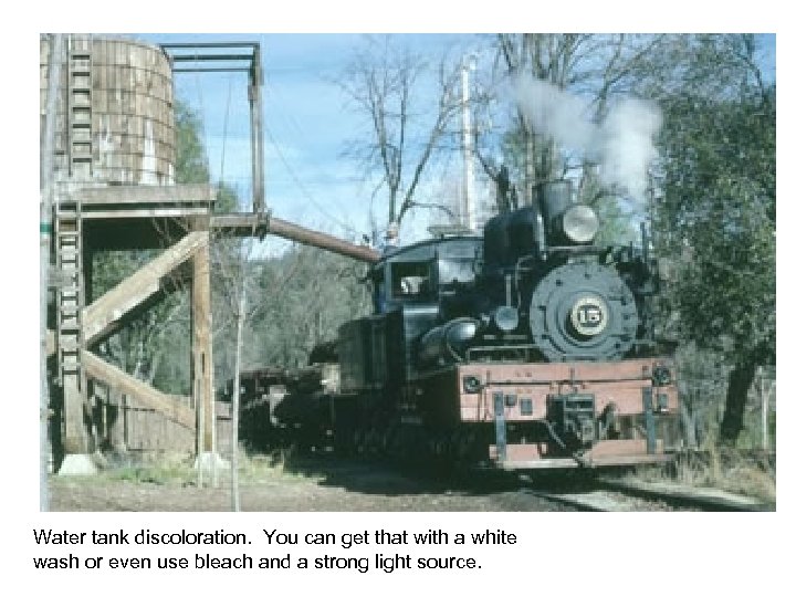 Water tank discoloration. You can get that with a white wash or even use