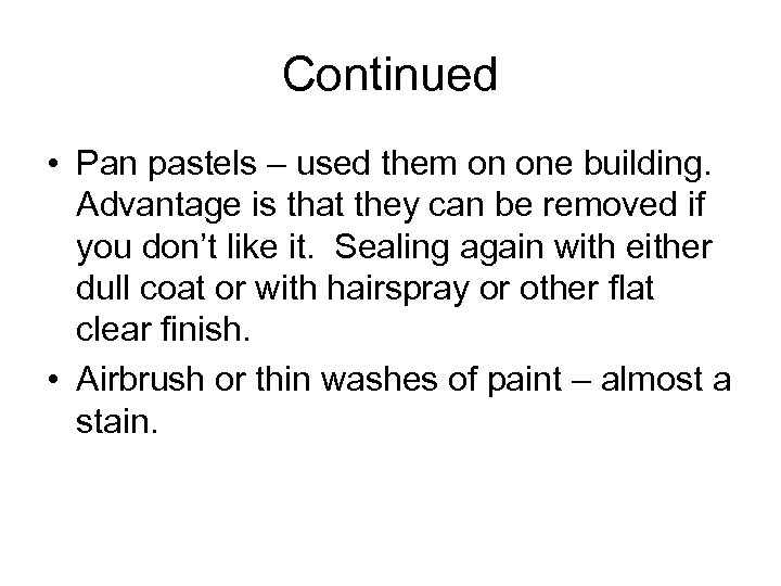 Continued • Pan pastels – used them on one building. Advantage is that they