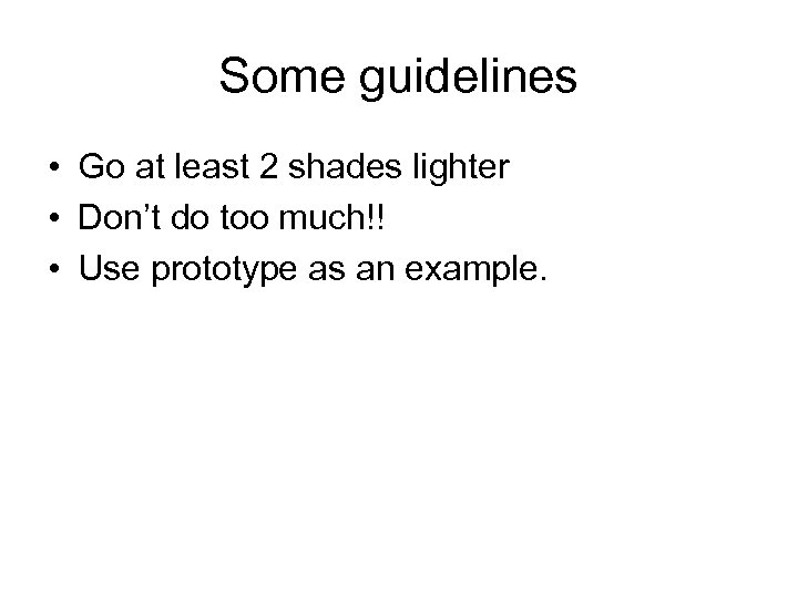 Some guidelines • Go at least 2 shades lighter • Don’t do too much!!