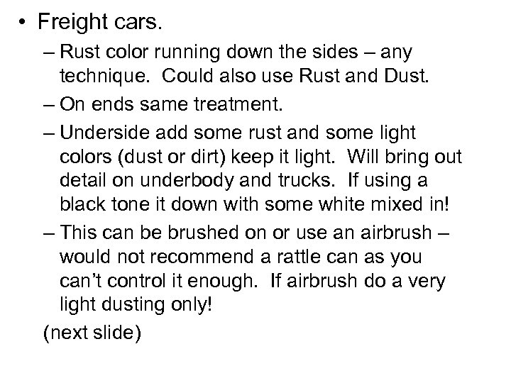  • Freight cars. – Rust color running down the sides – any technique.