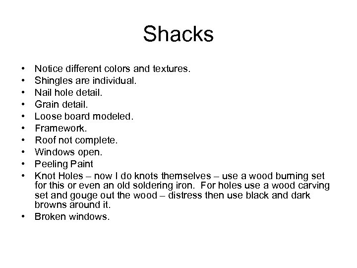 Shacks • • • Notice different colors and textures. Shingles are individual. Nail hole