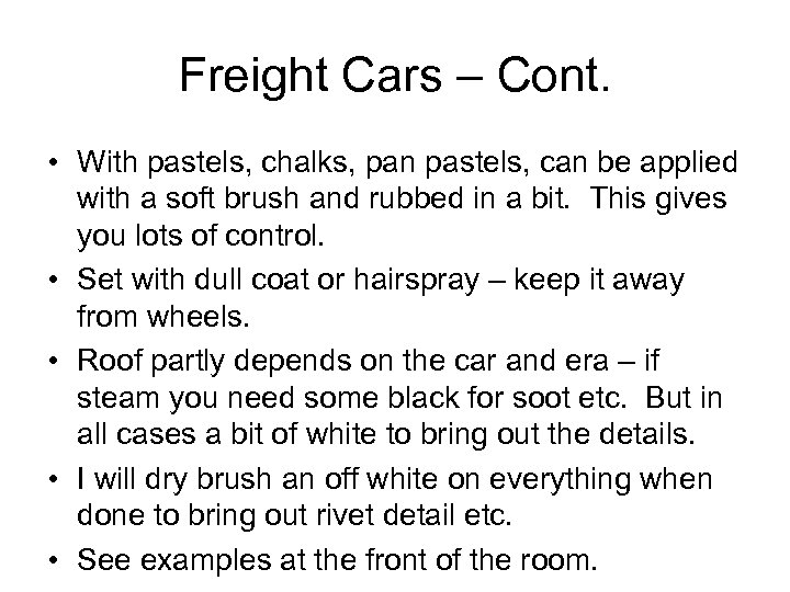 Freight Cars – Cont. • With pastels, chalks, pan pastels, can be applied with