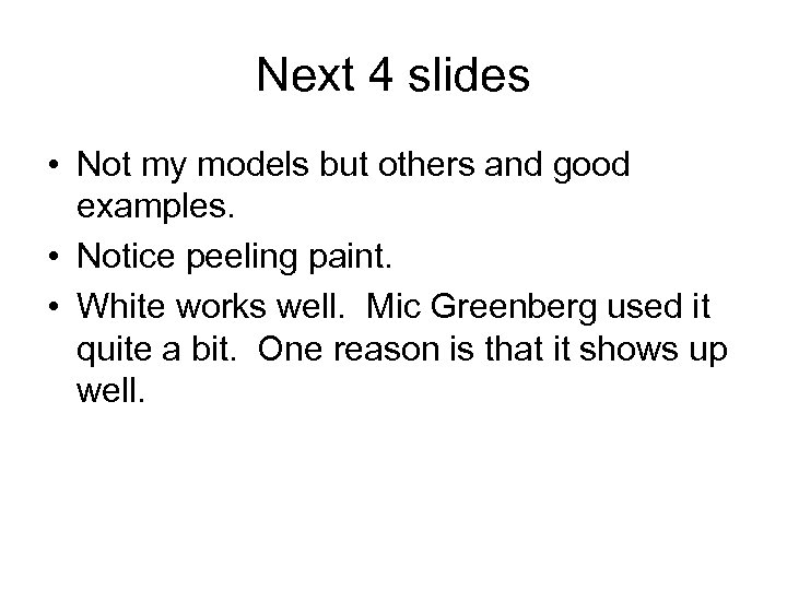 Next 4 slides • Not my models but others and good examples. • Notice
