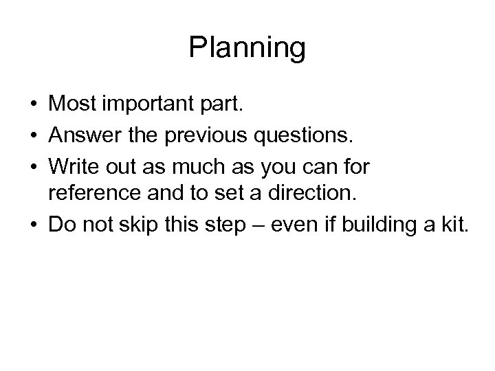 Planning • Most important part. • Answer the previous questions. • Write out as