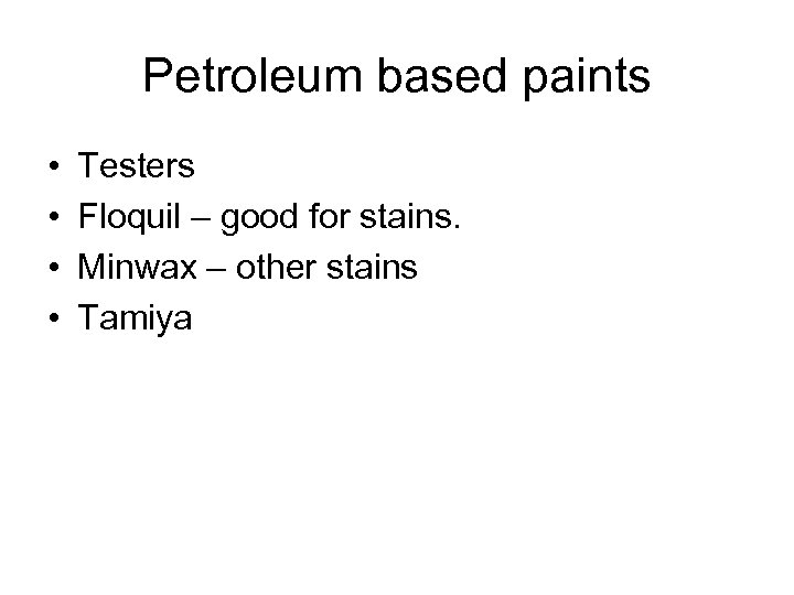 Petroleum based paints • • Testers Floquil – good for stains. Minwax – other
