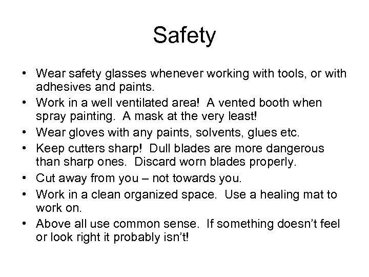 Safety • Wear safety glasses whenever working with tools, or with adhesives and paints.