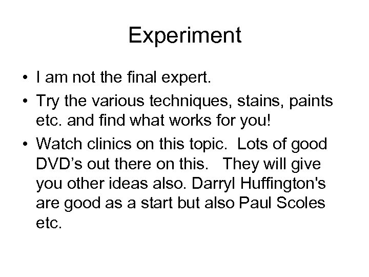 Experiment • I am not the final expert. • Try the various techniques, stains,