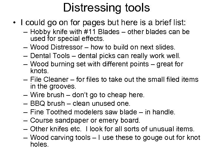 Distressing tools • I could go on for pages but here is a brief