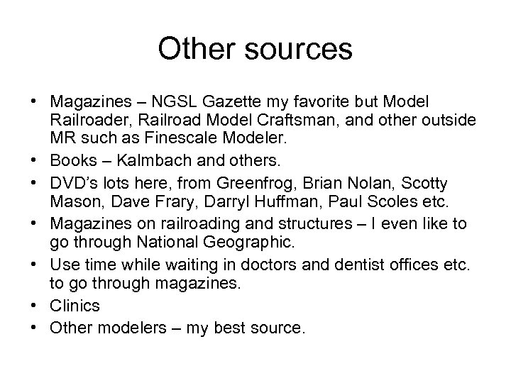 Other sources • Magazines – NGSL Gazette my favorite but Model Railroader, Railroad Model