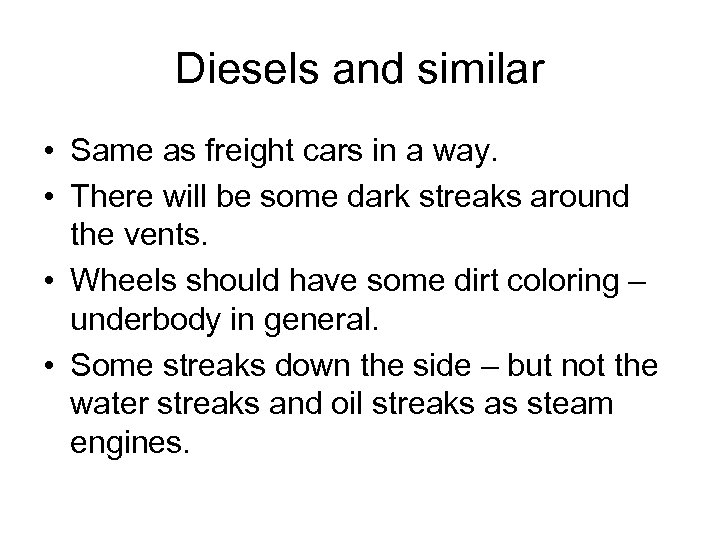 Diesels and similar • Same as freight cars in a way. • There will