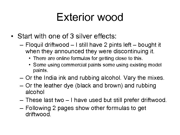 Exterior wood • Start with one of 3 silver effects: – Floquil driftwood –