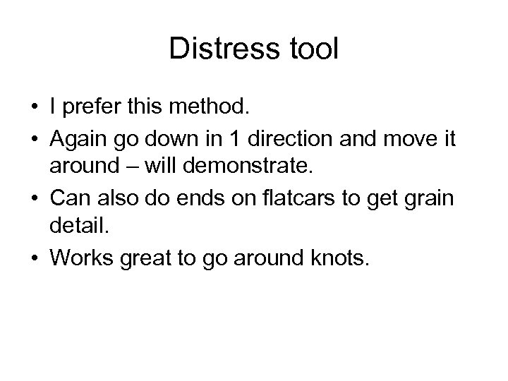 Distress tool • I prefer this method. • Again go down in 1 direction