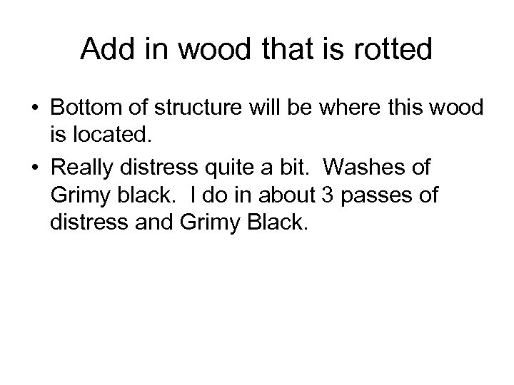 Add in wood that is rotted • Bottom of structure will be where this