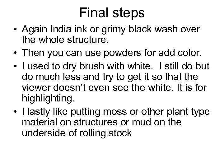 Final steps • Again India ink or grimy black wash over the whole structure.