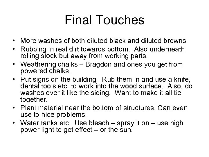 Final Touches • More washes of both diluted black and diluted browns. • Rubbing